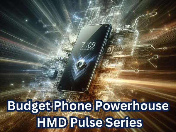 Budget Phone Powerhouse: HMD Pulse Series