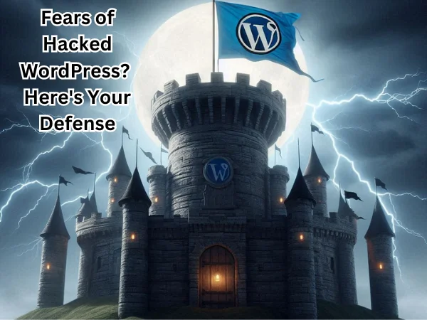 Fears of Hacked WordPress? Here's Your Defense