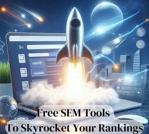 Free SEM Tools To Skyrocket Your Rankings