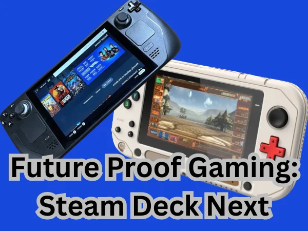 Future Proof Gaming: Steam Deck Next